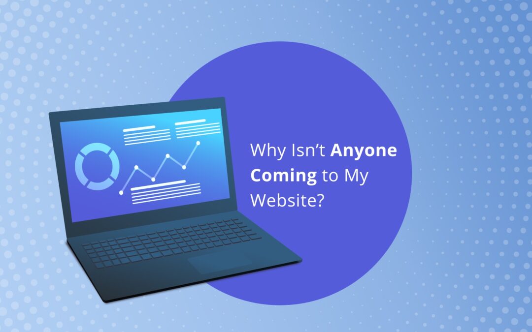 Why Isn’t Anyone Coming to My Website?