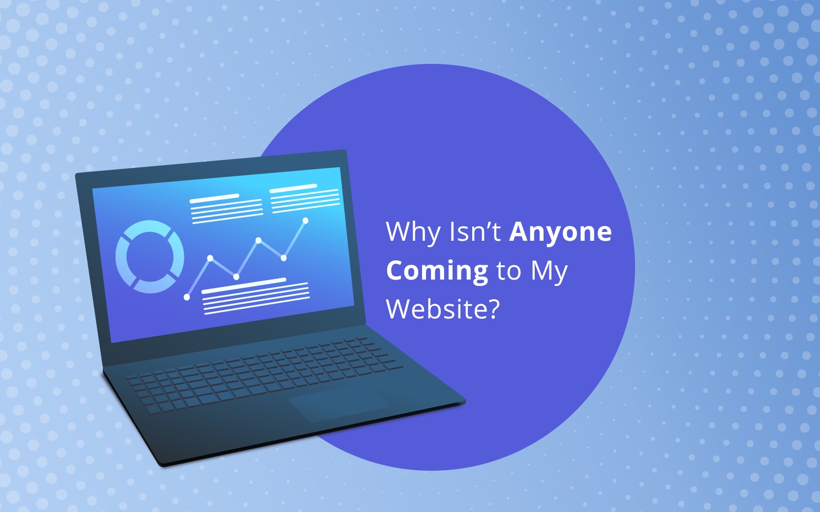 Why-Isn’t-Anyone-Coming-to-My-Website Why-Isn’t-Anyone-Coming-to-My-Website