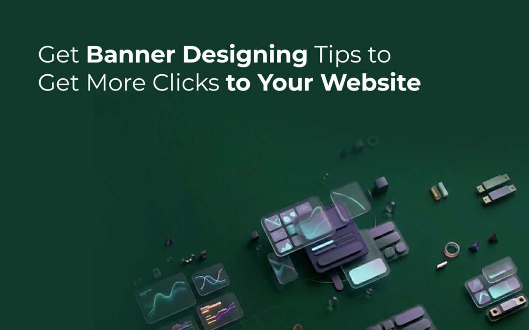Get Banner Designing Tips to Get More Clicks to Your Website