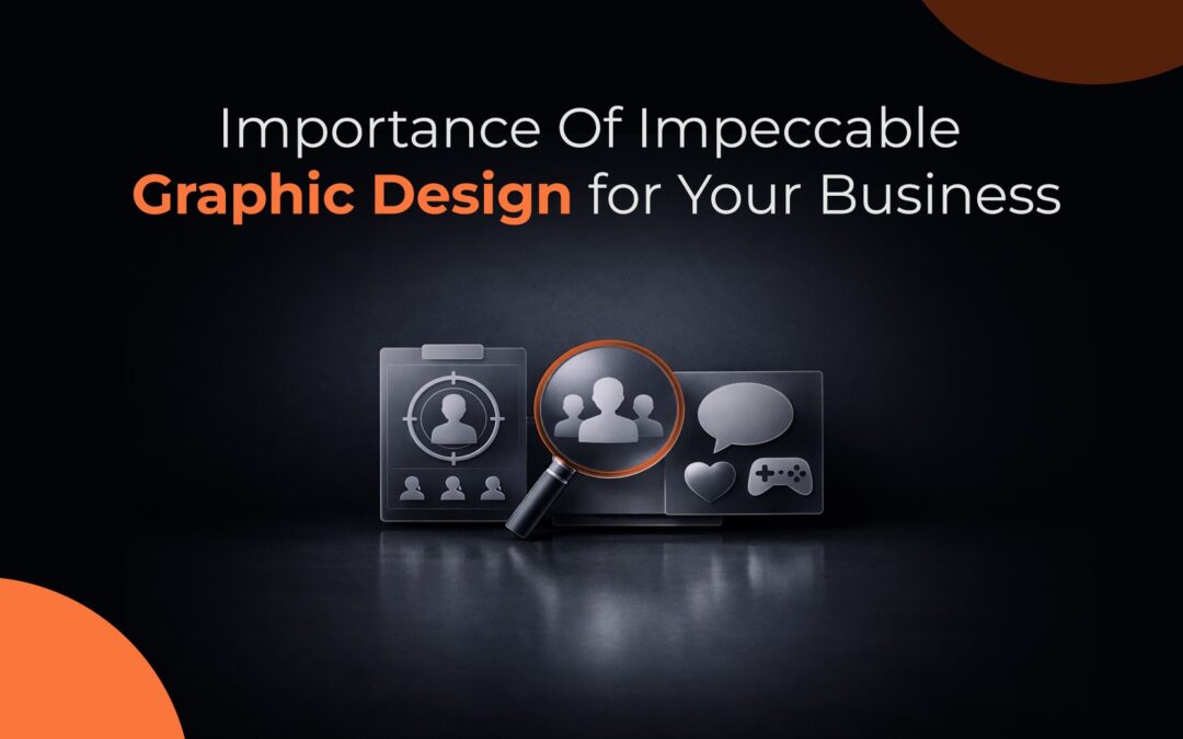 Importance Of Impeccable Graphic Design for Your Business