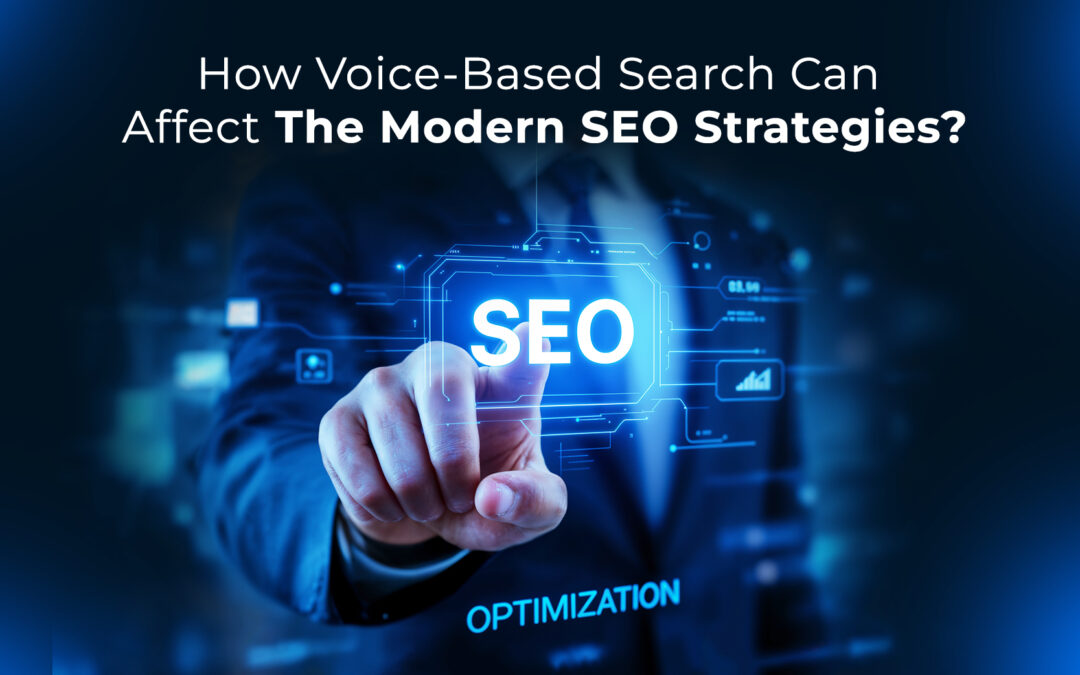 How Voice-Based Search Can Affect The Modern SEO Strategies?